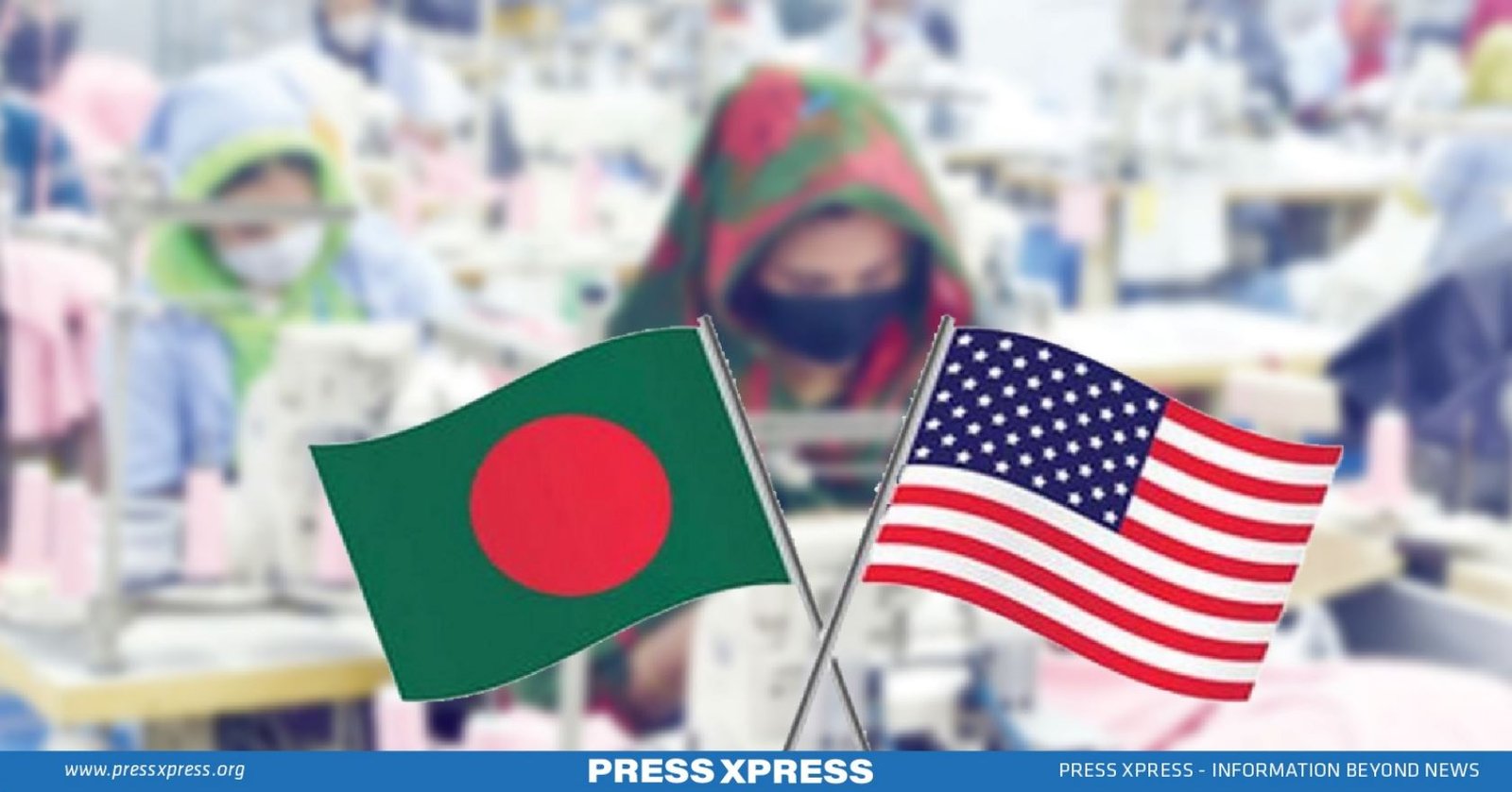 Bangladesh S Push For RMG Duty Free Access In The US Market Press Xpress