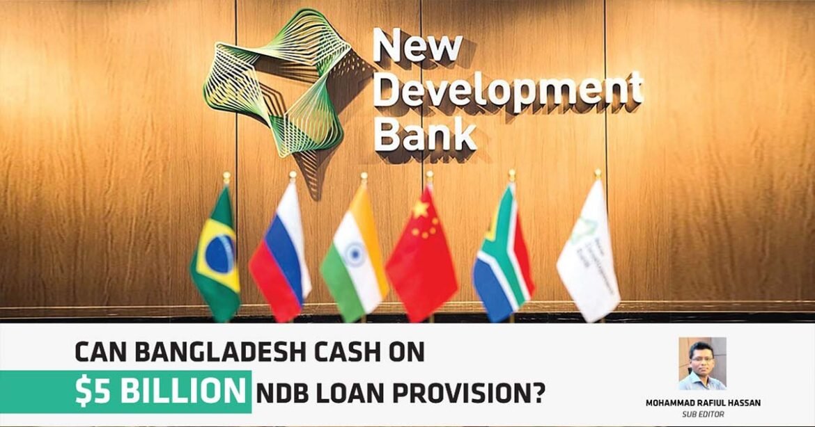 CAN BANGLADESH CASH ON 5 Dollar BILLION NDB LOAN PROVISION