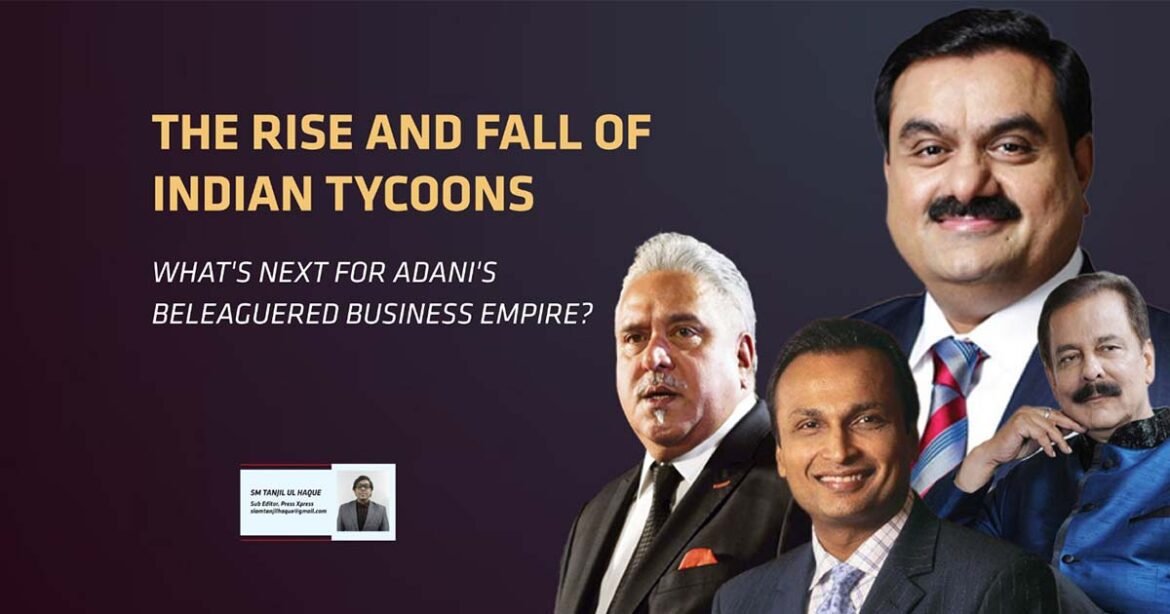 THE RISE AND FALL OF INDIAN TYCOONS WHATS NEXT FOR ADANIS BELEAGUERED BUSINESS EMPIRE THE RISE AND FALL OF INDIAN TYCOONS WHATS NEXT FOR ADANIS BELEAGUERED BUSINESS EMPIRE