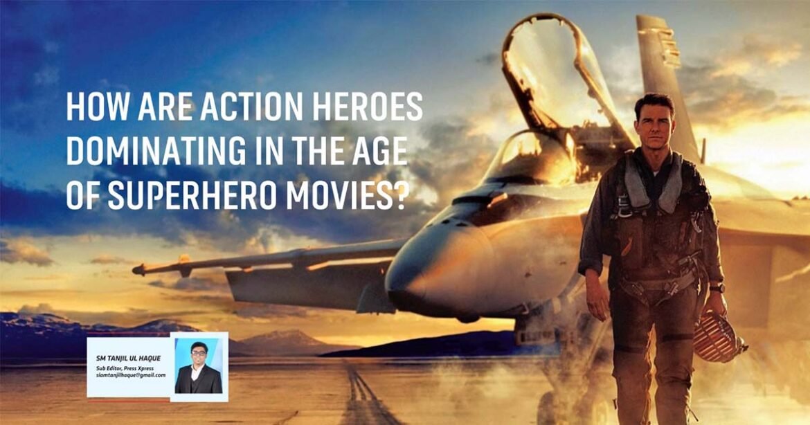 HOW ARE ACTION HEROES DOMINATING IN THE AGE OF SUPERHERO MOVIES HOW ARE ACTION HEROES DOMINATING IN THE AGE OF SUPERHERO MOVIES